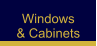 Windows& Cabinets
